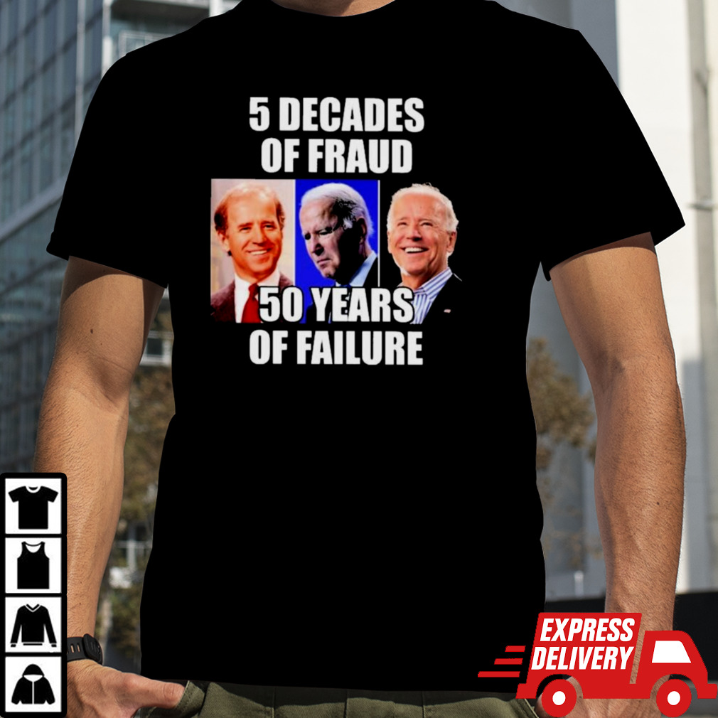 Biden 5 Decades Of Fraud 50 Years Of Failure Shirt