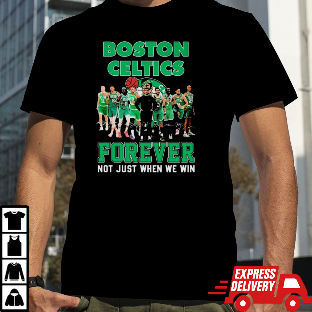 Boston Celtics Team Forever Not Just When We Win Signatures Shirt