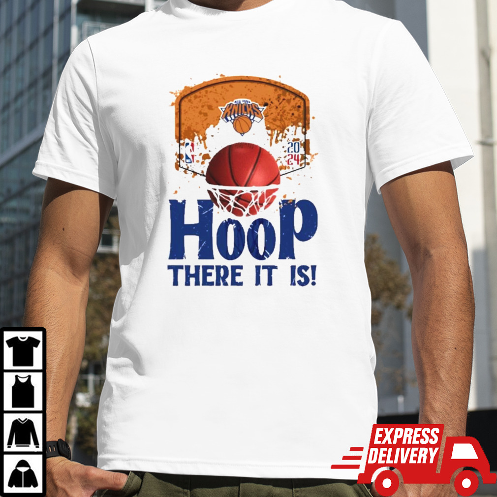 New York Knicks Hoop There It Is 2024 NBA Playoffs Shirt