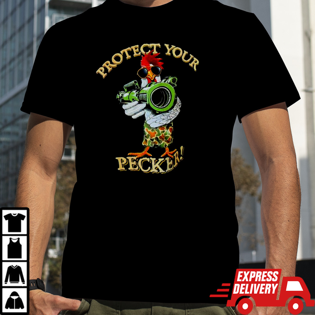 Chicken bazooka protect your pecker shirt