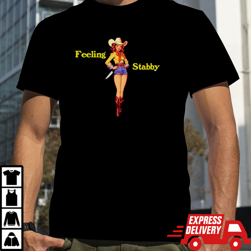 Cowgirl feeling stabby shirt