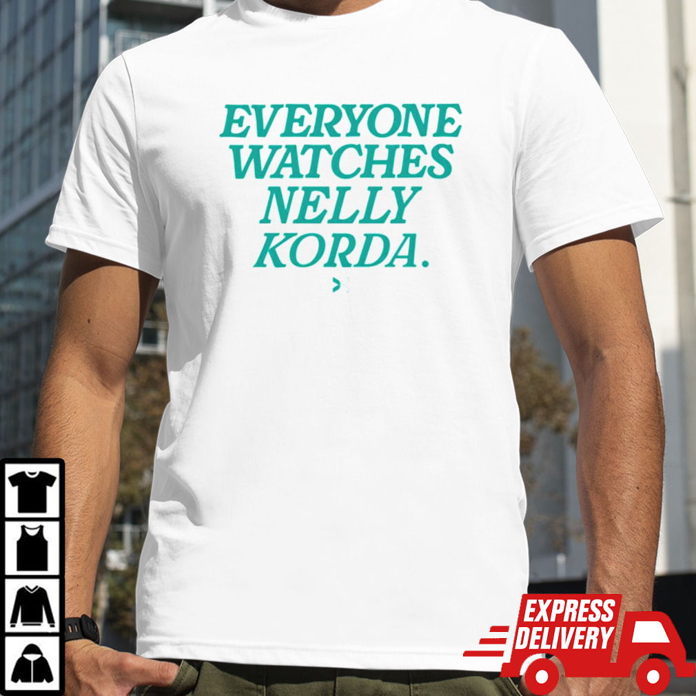 Everyone watches nelly korda shirt