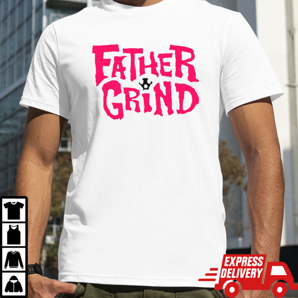 Father grind shirt