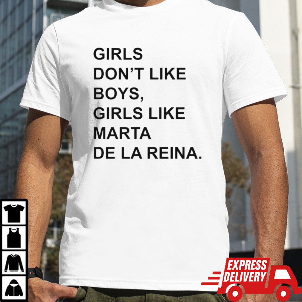 Girls don’t like boys girls like marta de LA reina shirt