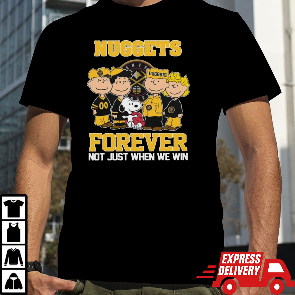 Denver Nuggets X Peanuts Characters Forever Not Just When We Win Shirt