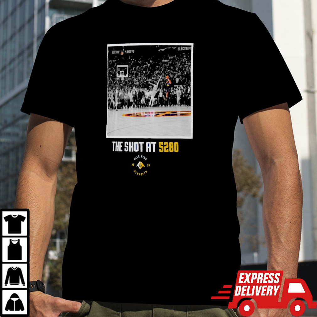 Denver Nuggets the shot at 5280 2024 Playoff shirt