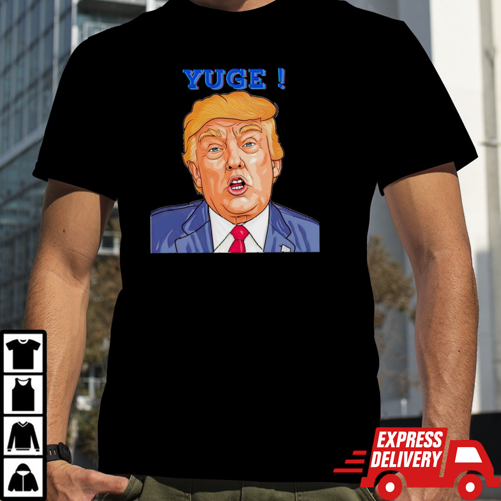 Donald Trump yuge shirt