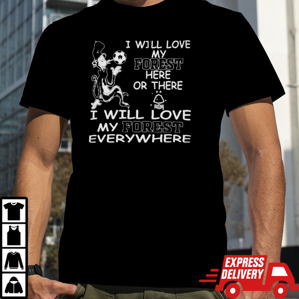 Dr Seuss I Will Love My Nottingham Forest Here Or There I Will Love My Nottingham Forest Everywhere Shirt