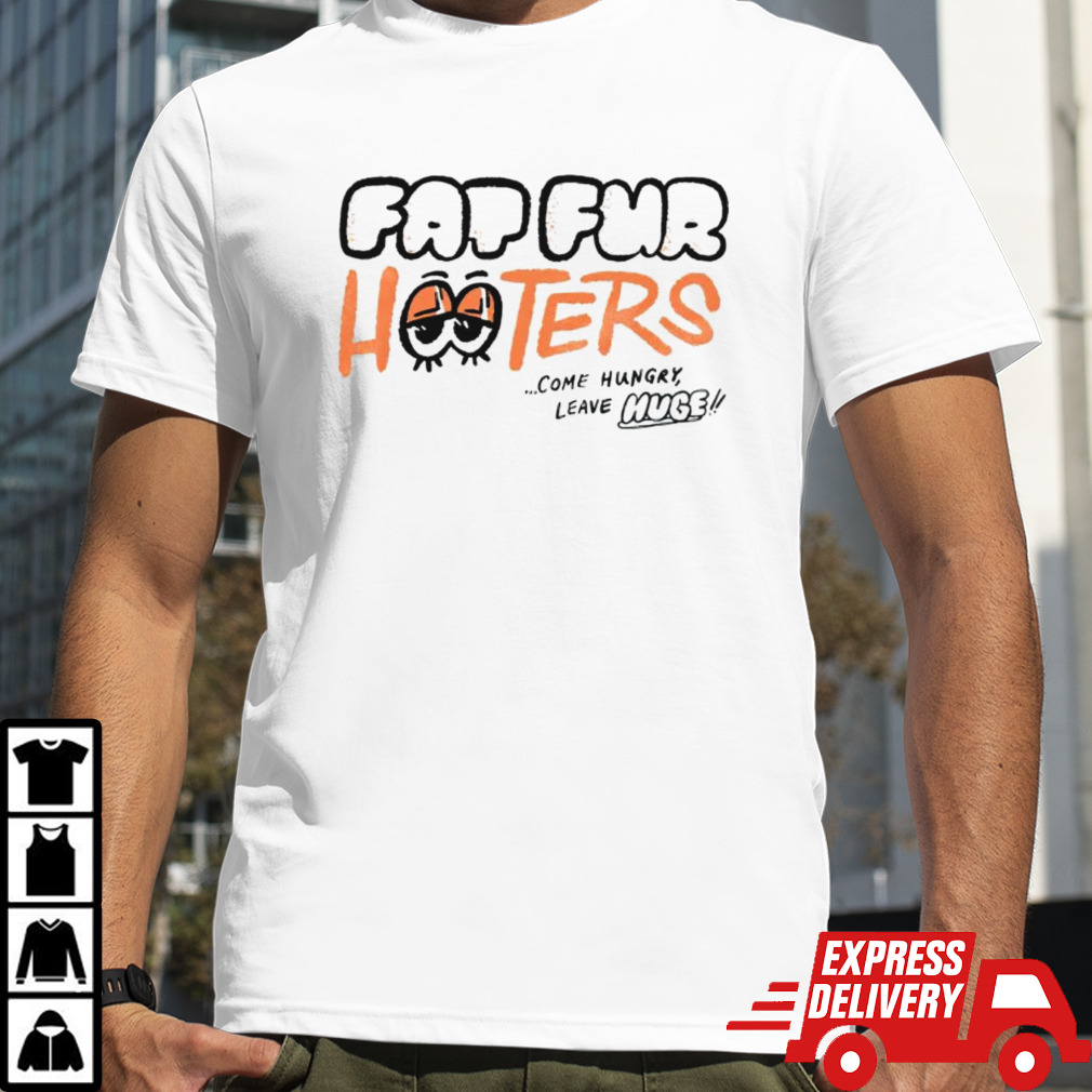 Fap fur hooters come hungry leave huge shirt