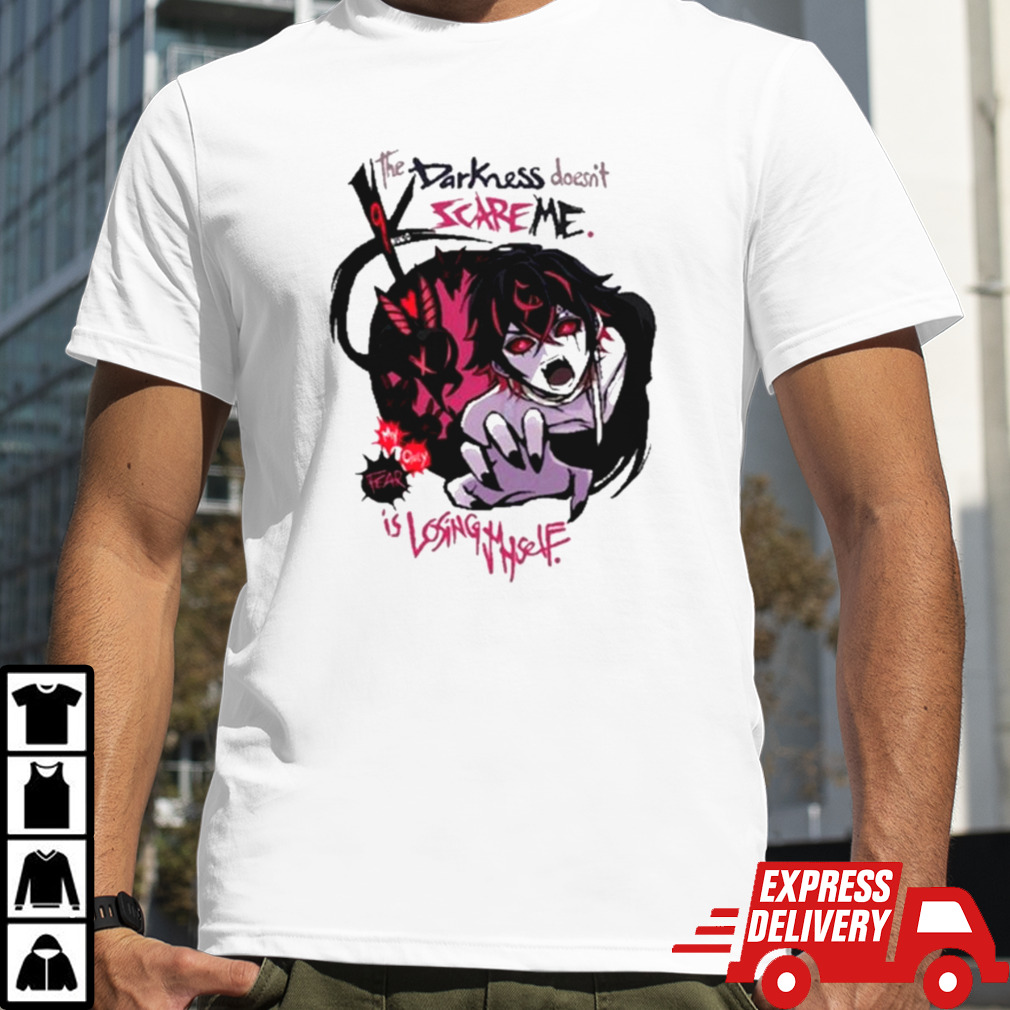 Mana Akainu The Darkness Doesn’t Scare Me Is Losing Myself shirt