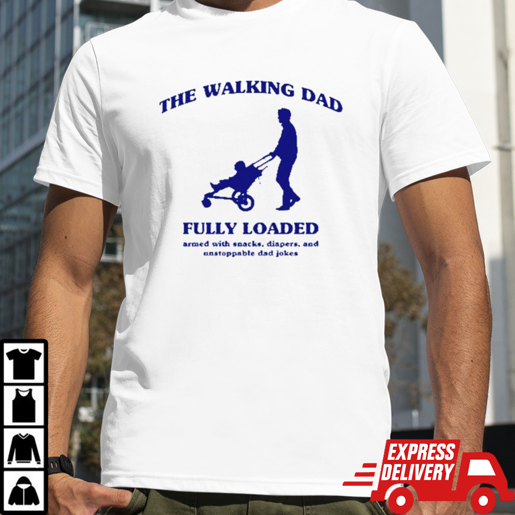 The walking dad fully loaded armed with snacks shirt