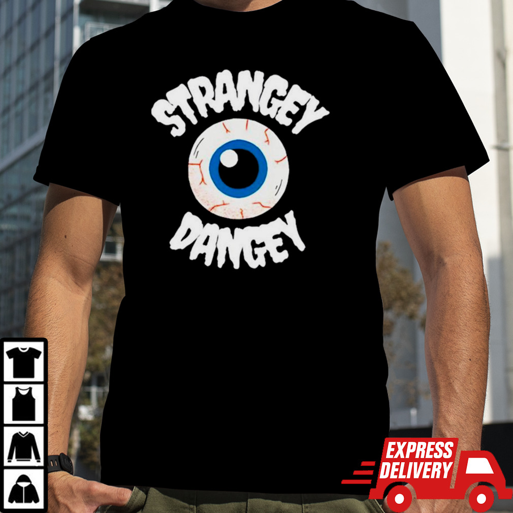 Eyes Strangey Dangey shirt