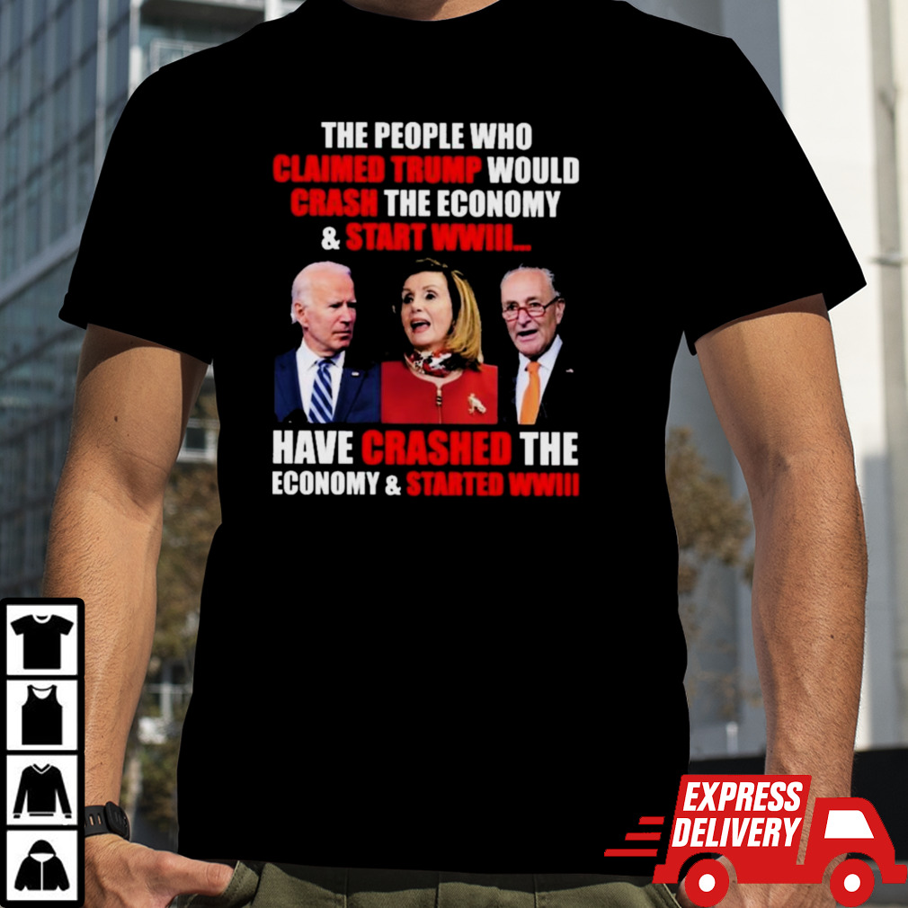 FJB The People Claimed Trump Would Crash The Economy And Start WWIII Shirt