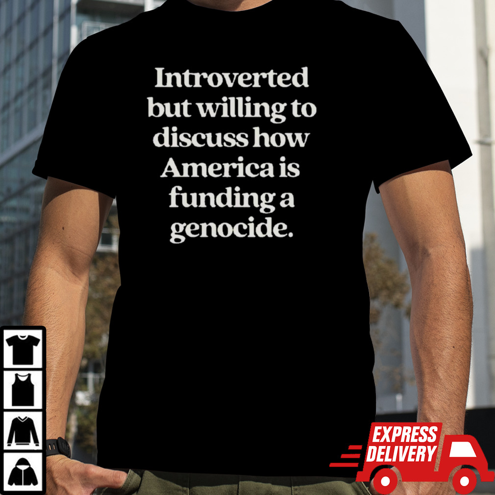 Free Palestine Introverted But Willing To Discuss How America Is Funding A Genocide Art Design Print T-shirt