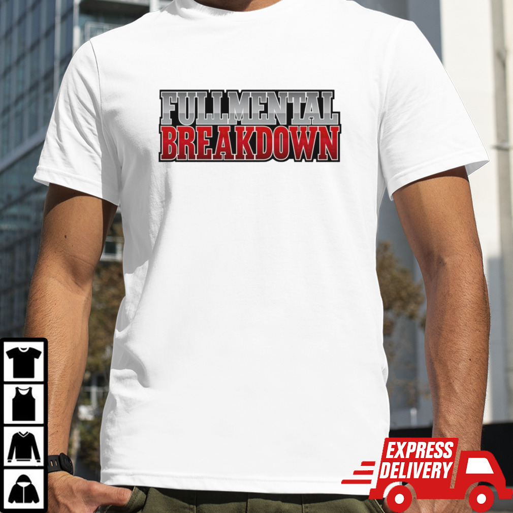 Fullmental breakdown shirt