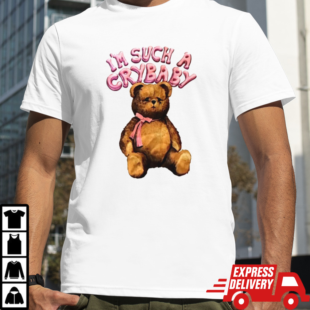 I’m such a crybaby bear shirt