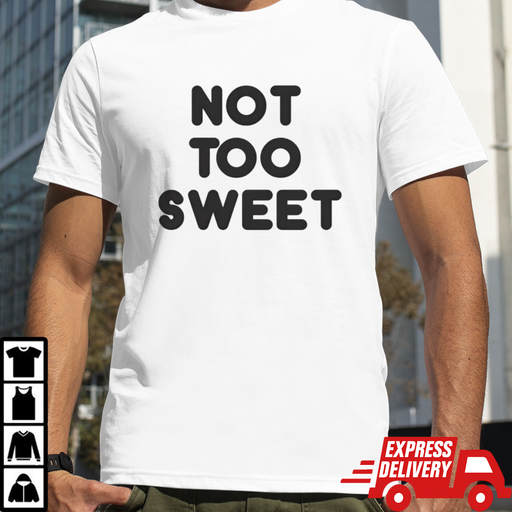 Not too sweet shirt