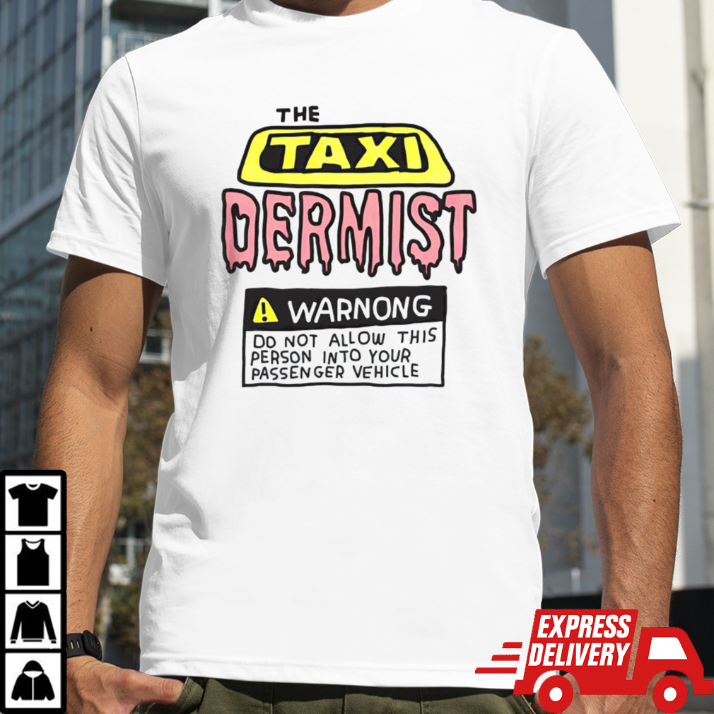 The taxi dermist warnong do not allow this person into your passenger vehicle shirt