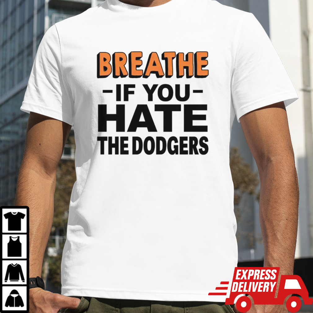 Breathe if you hate the Dodgers shirt