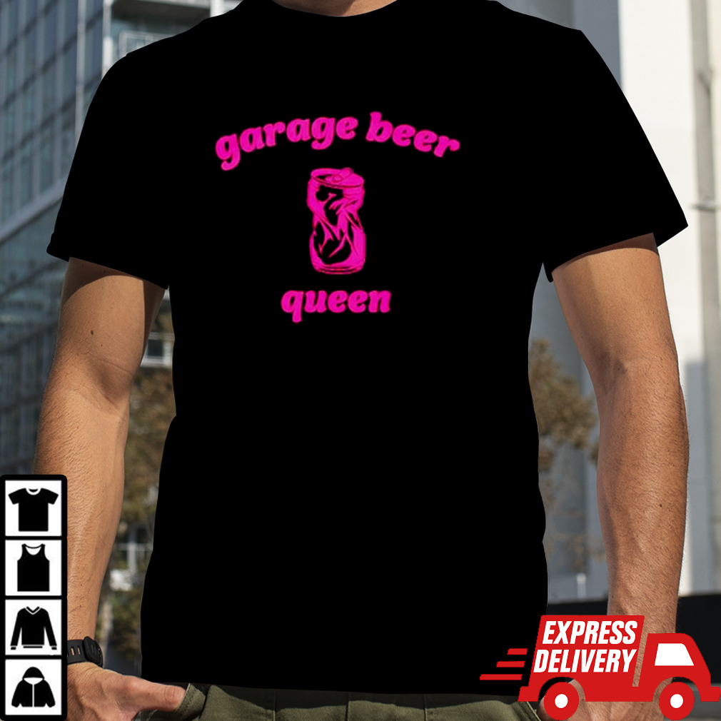 Garage beer queen shirt