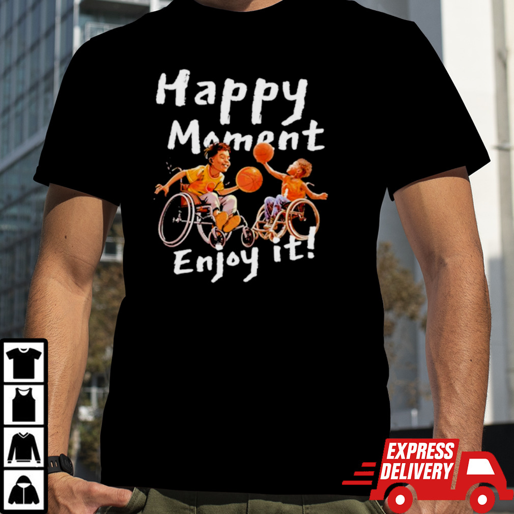 Happy moment enjoy it basketball shirt