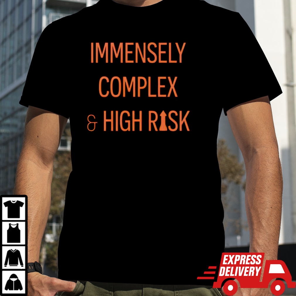 Immensely complex and high risk shirt