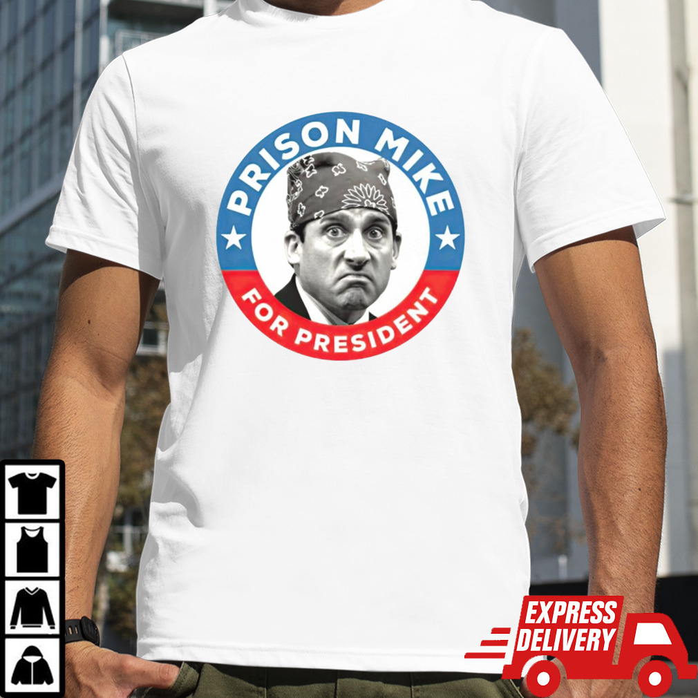 Prison Mike for president shirt