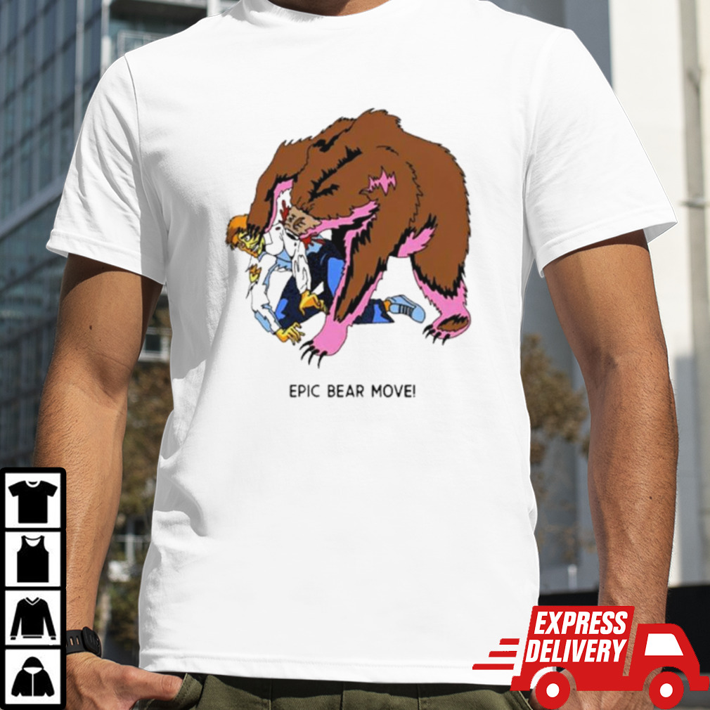 Epic Bear Move shirt