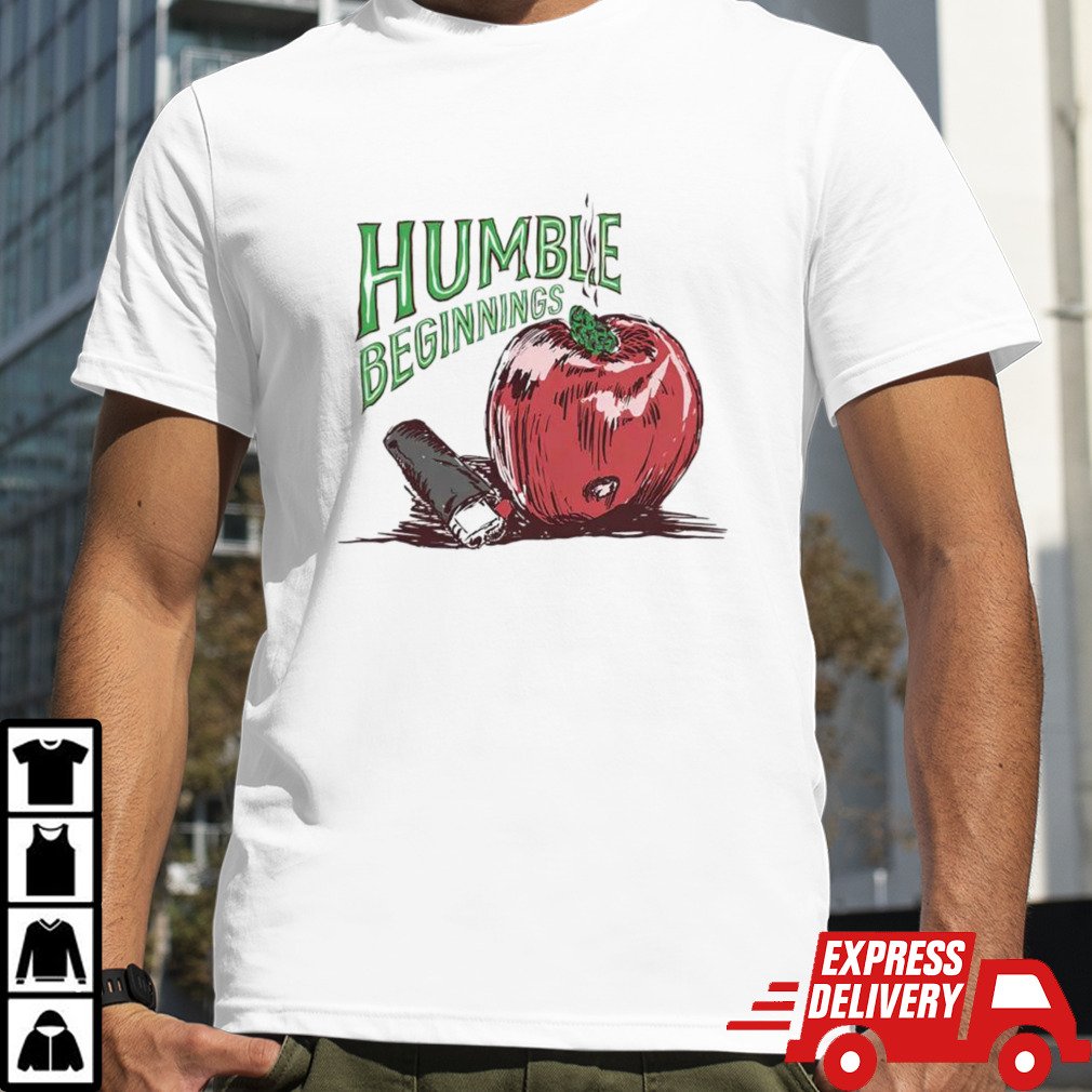 Humble beginnings apple shirt