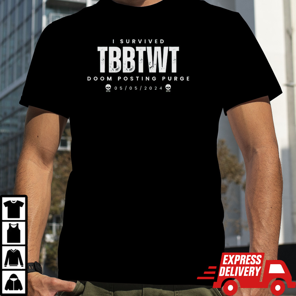 I Survived TBBTWT Doom Posting Purge Shirt