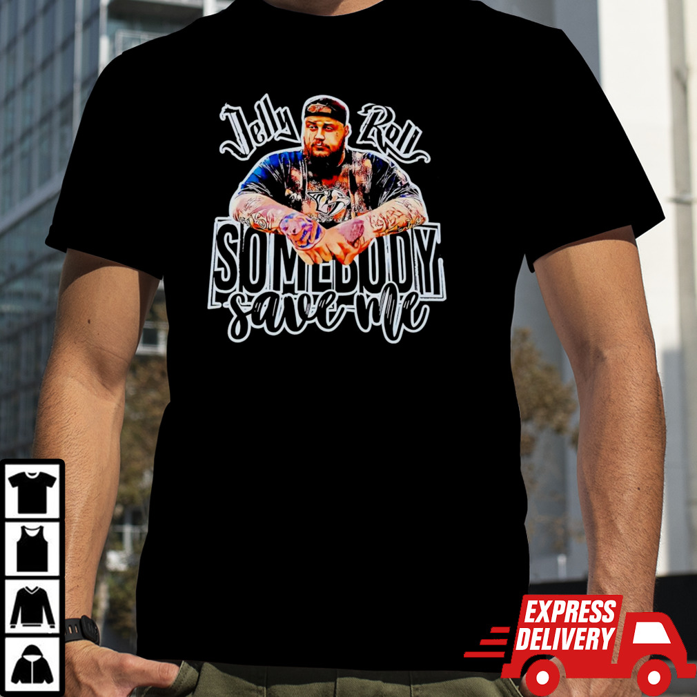 Jelly Roll somebody save me shirt