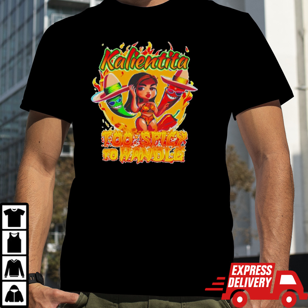 Kalientita too spicy to Handle Kalientita shirt