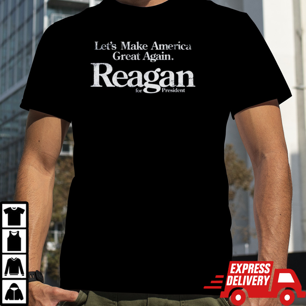 Let’s Make America Great Again Reagan For President Shirt