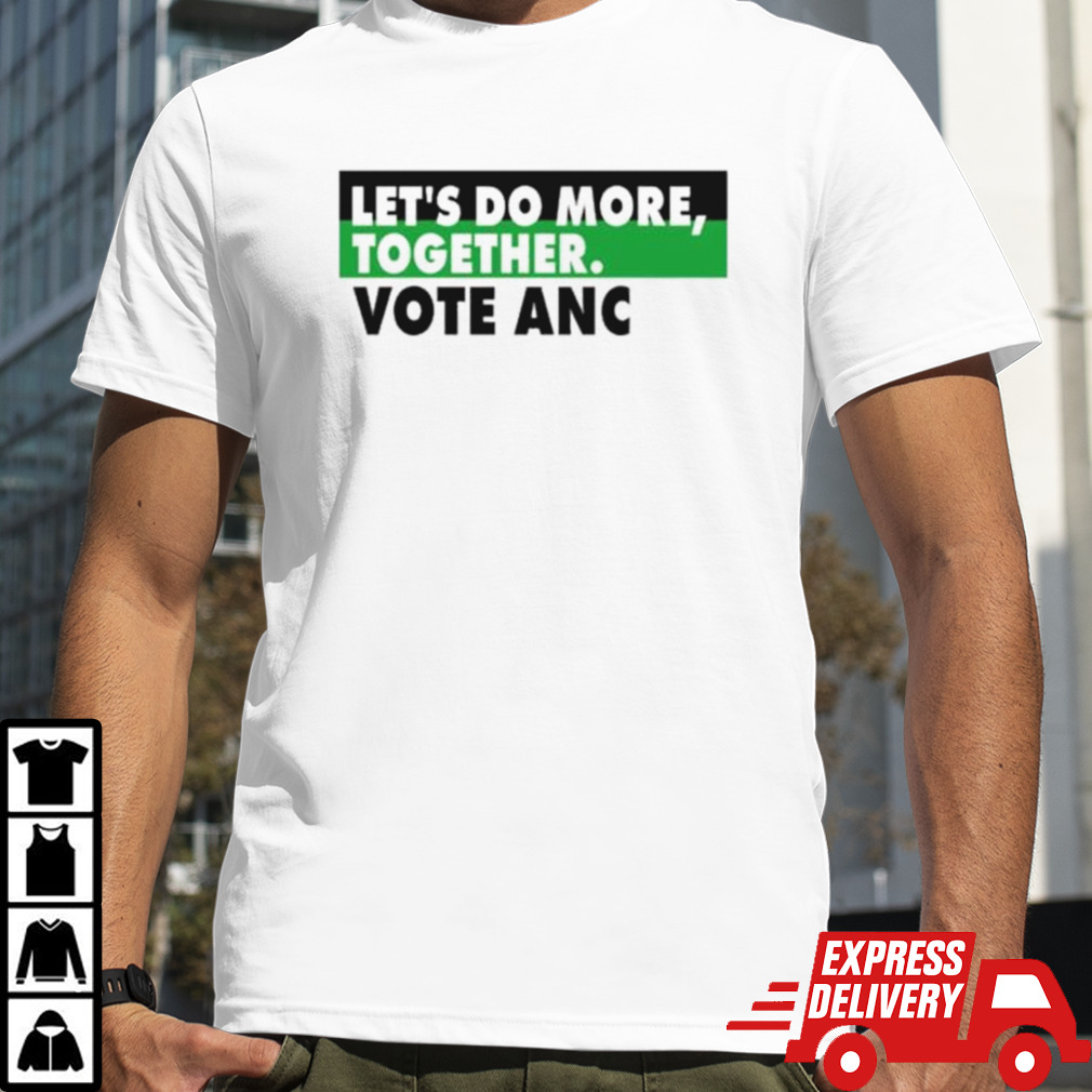 Lets Do More Together Vote Anc Shirt