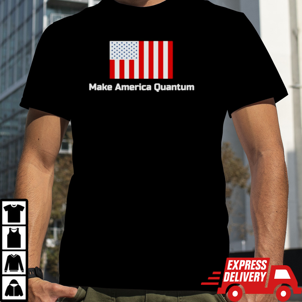 Make America quantum shirt