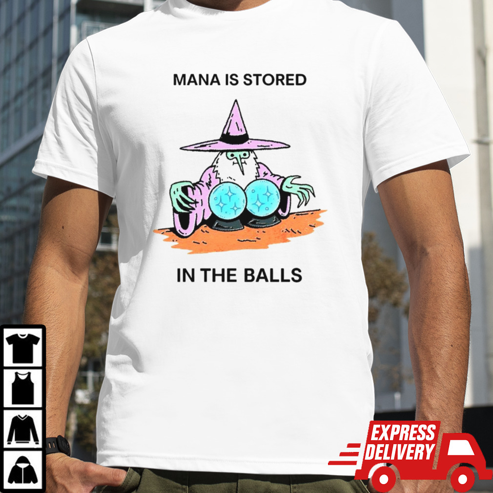 Mana is stored in the balls shirt