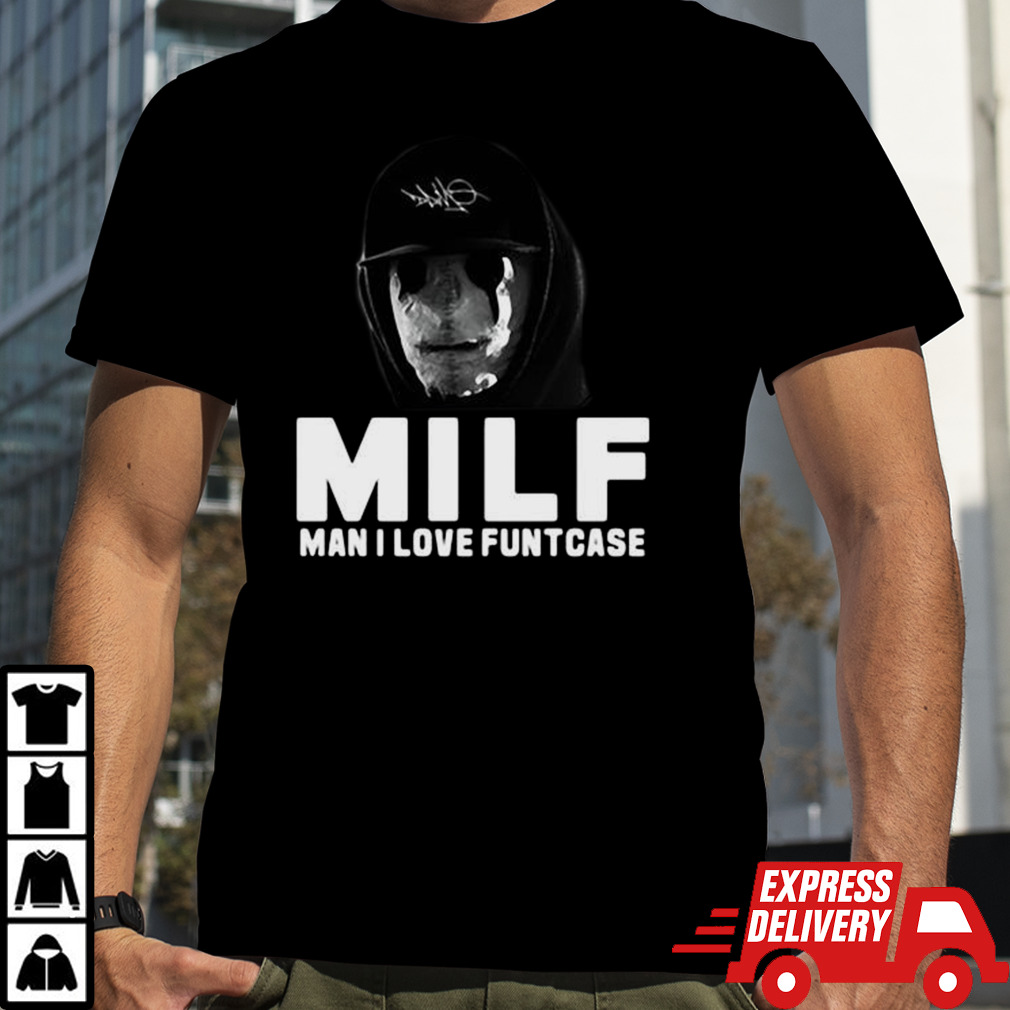 Milf Man I Love Funtcase 2024 shirt