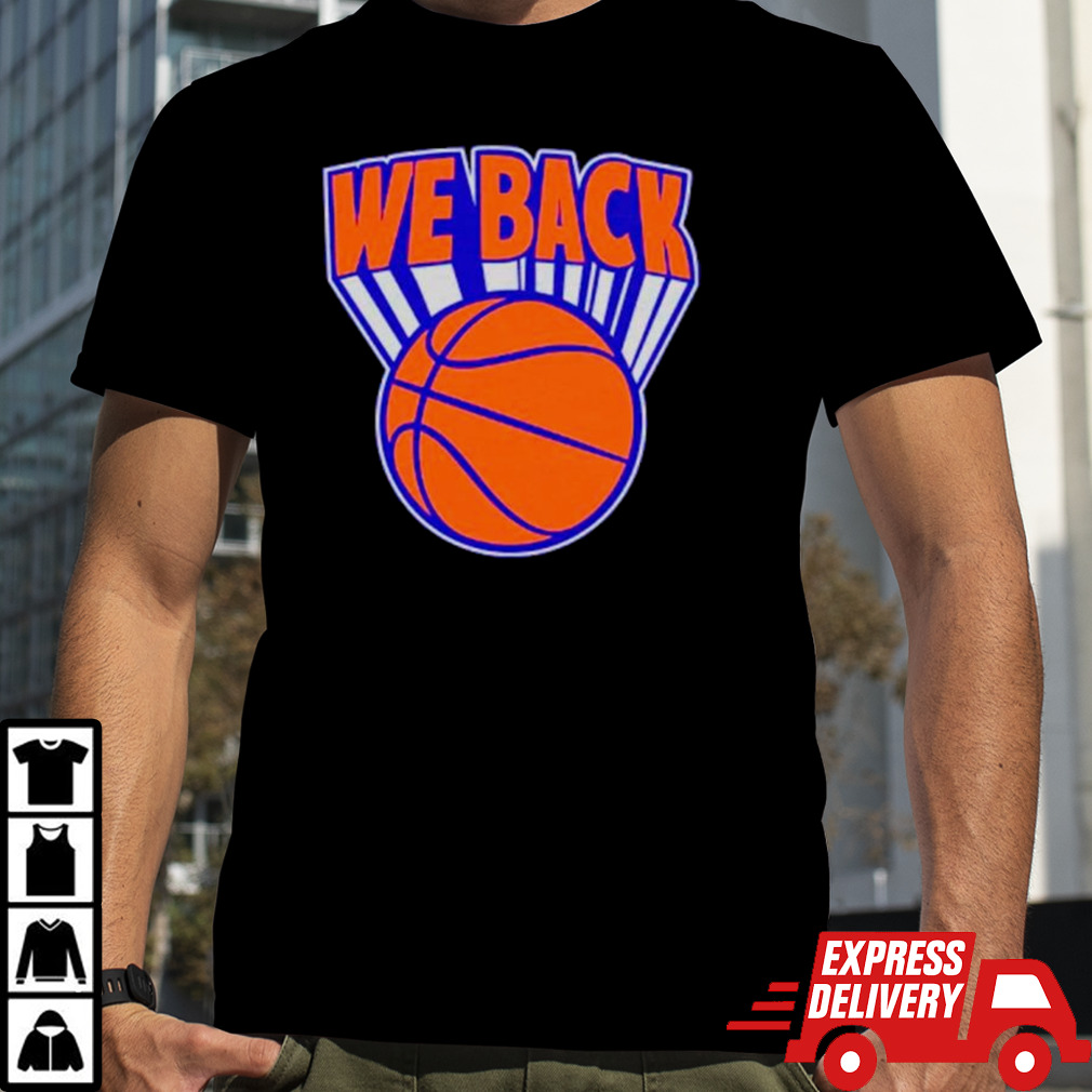 New York Knicks basketball we are back shirt