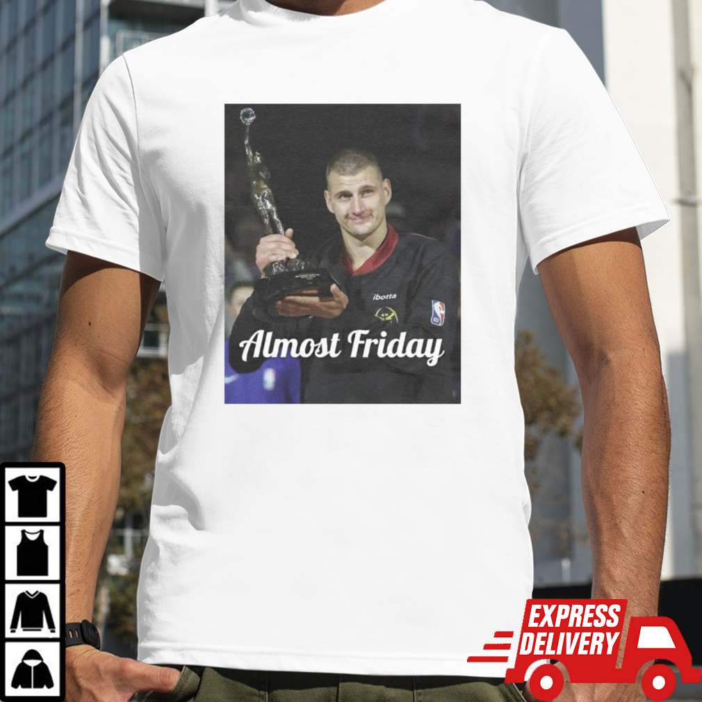 Nikola Jokic MVP almost friday shirt