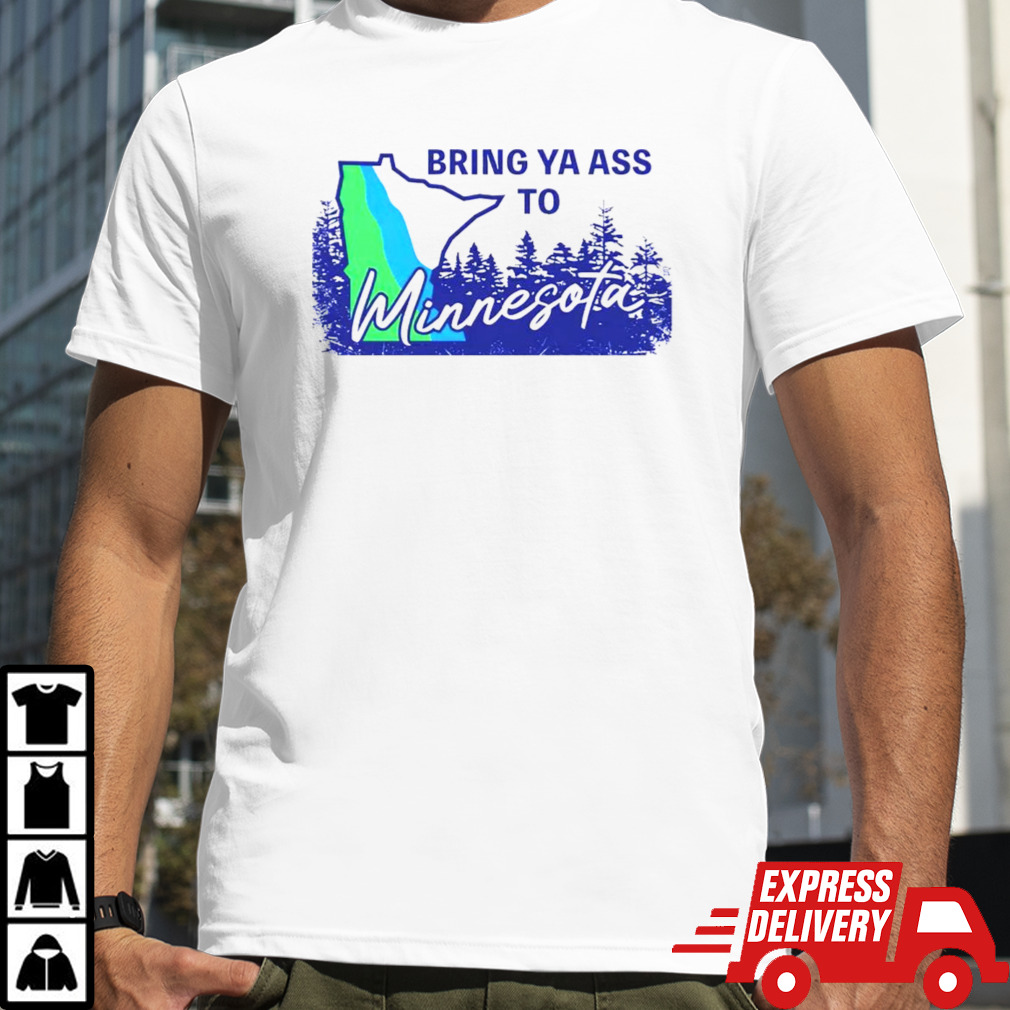 Bring ya ass to Minnesota Timberwolves shirt