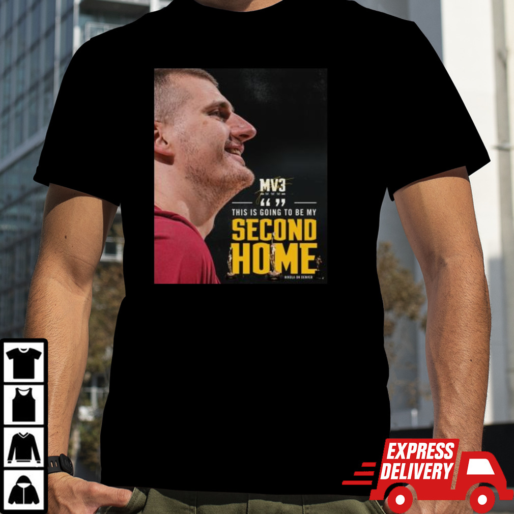 Nikola On Denver Mv3 This Is Going To Be My Second Home Signature Shirt