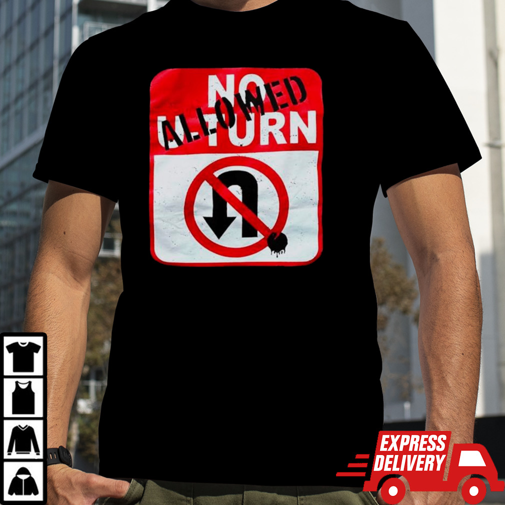 No U-Turn allowed shirt