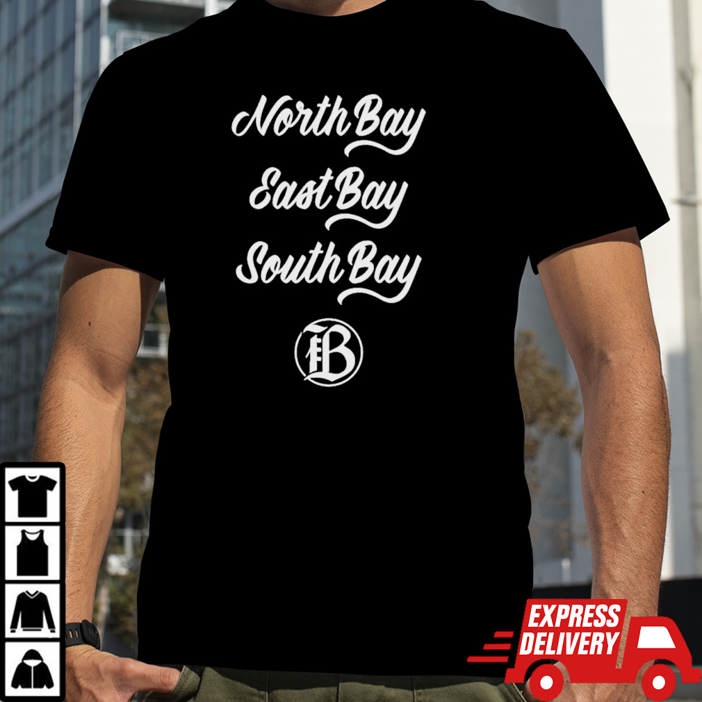 North Bay east Bay south Bay shirt