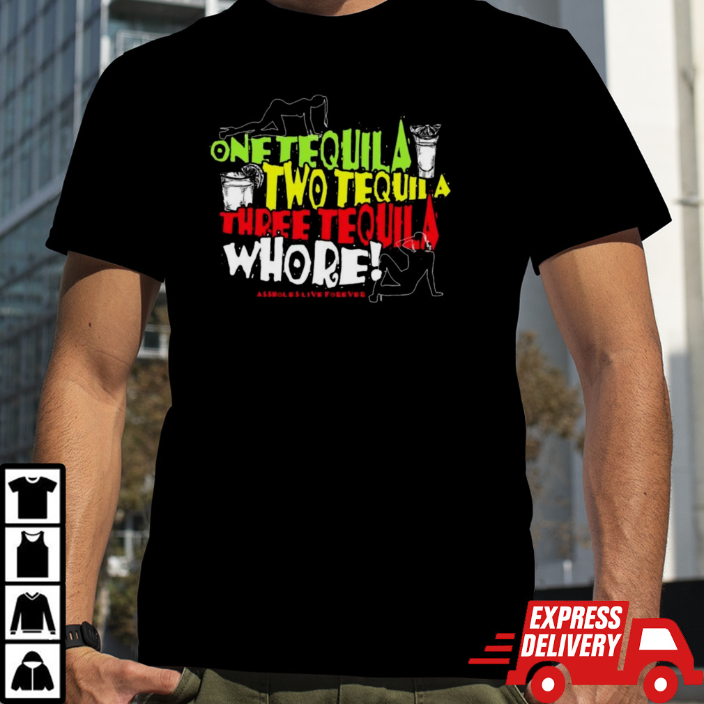 One Tequila Two Tequila Three Tequila Whore Shirt