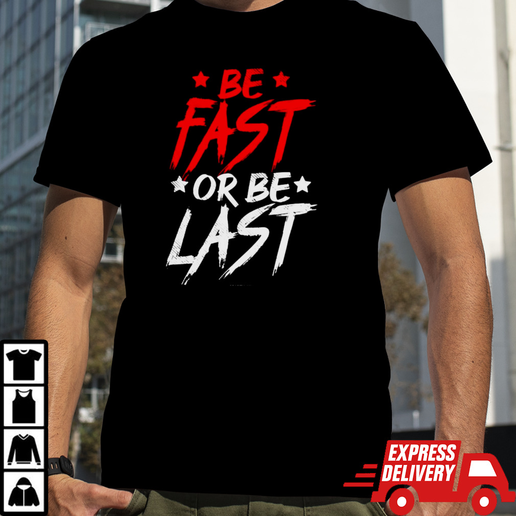 Original Be Fast Or Be Last Baseball Shirt