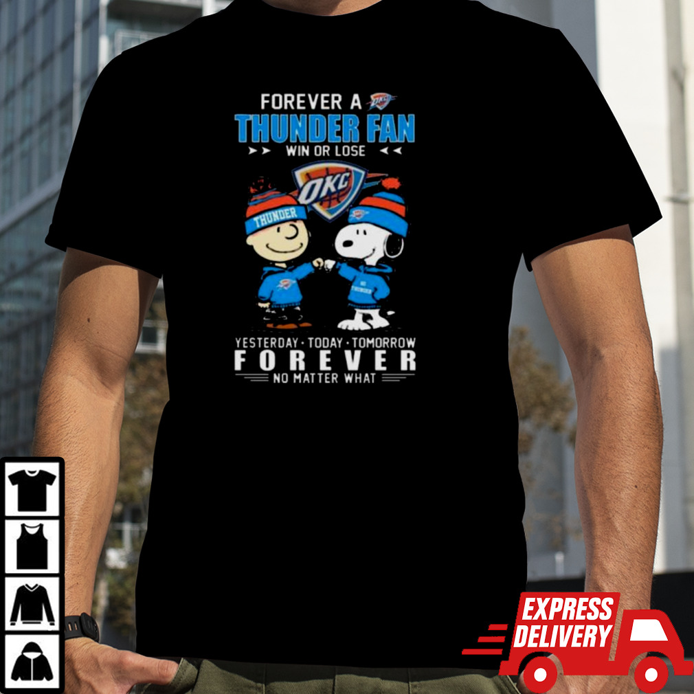 Peanuts Snoopy And Charlie Browns Forever A OKC Thunder Fan Win Or Lose Yesterday, Today, Tomorrow Forever No Matter What Shirt