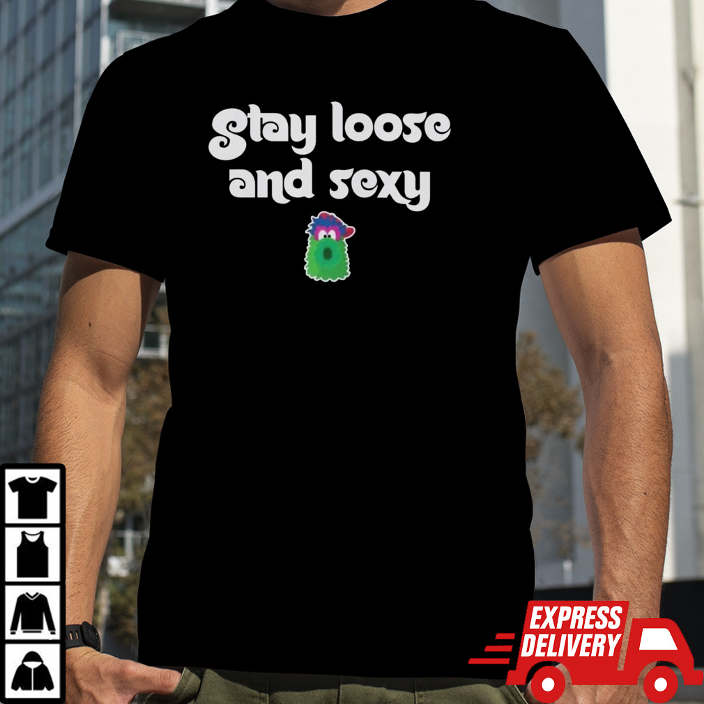 Phillies Phanatic Stay Loose and Sexy Shirt