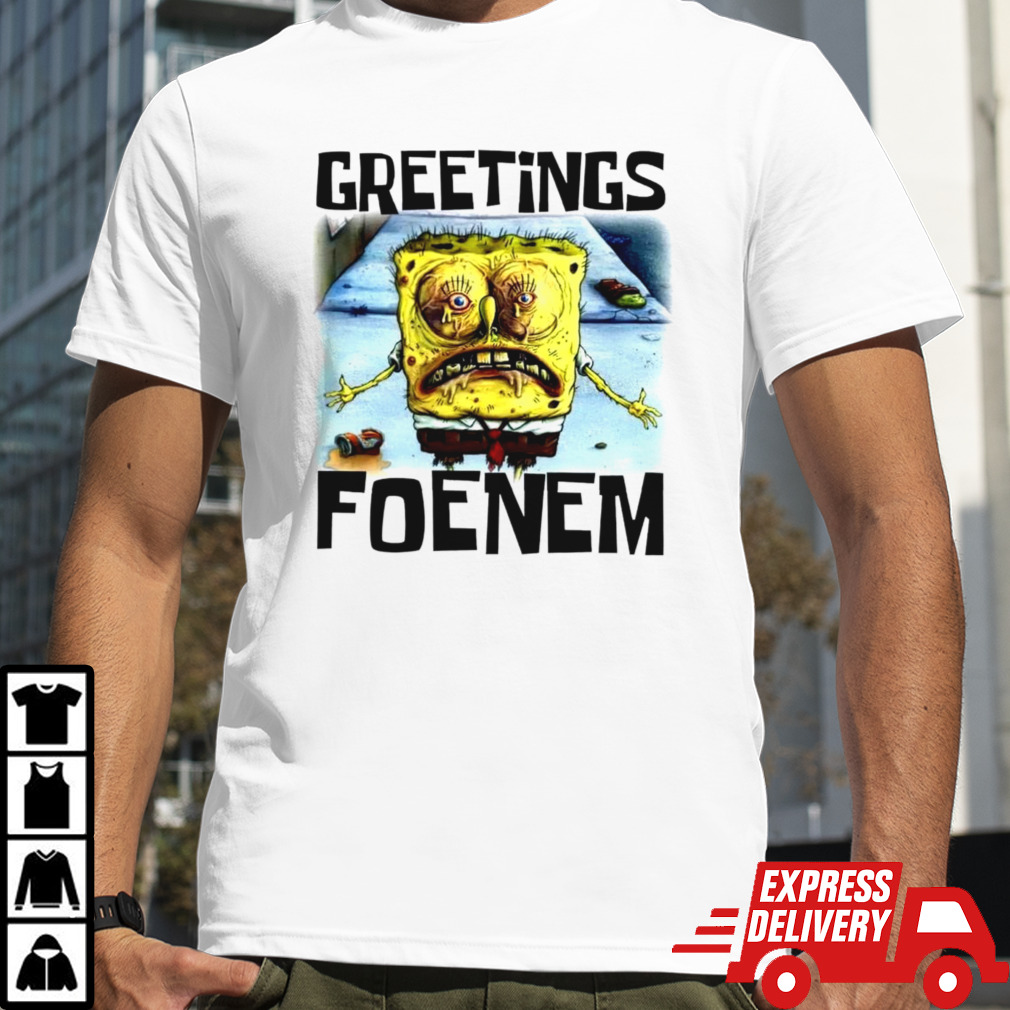 SpongeBob SquarePants greetings foenem shirt