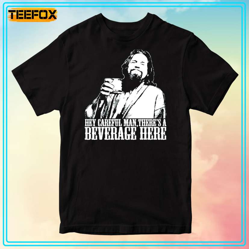 Big Lebowski Careful Man There's a Beverage Here T-Shirt