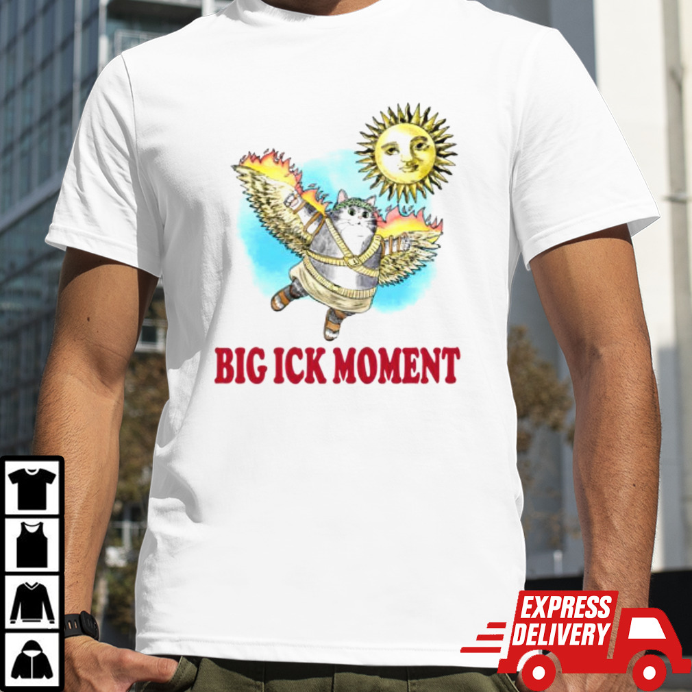 Cat big ick moment shirt